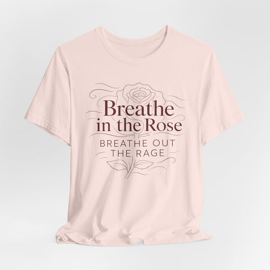 Breathe in the Rose Tee