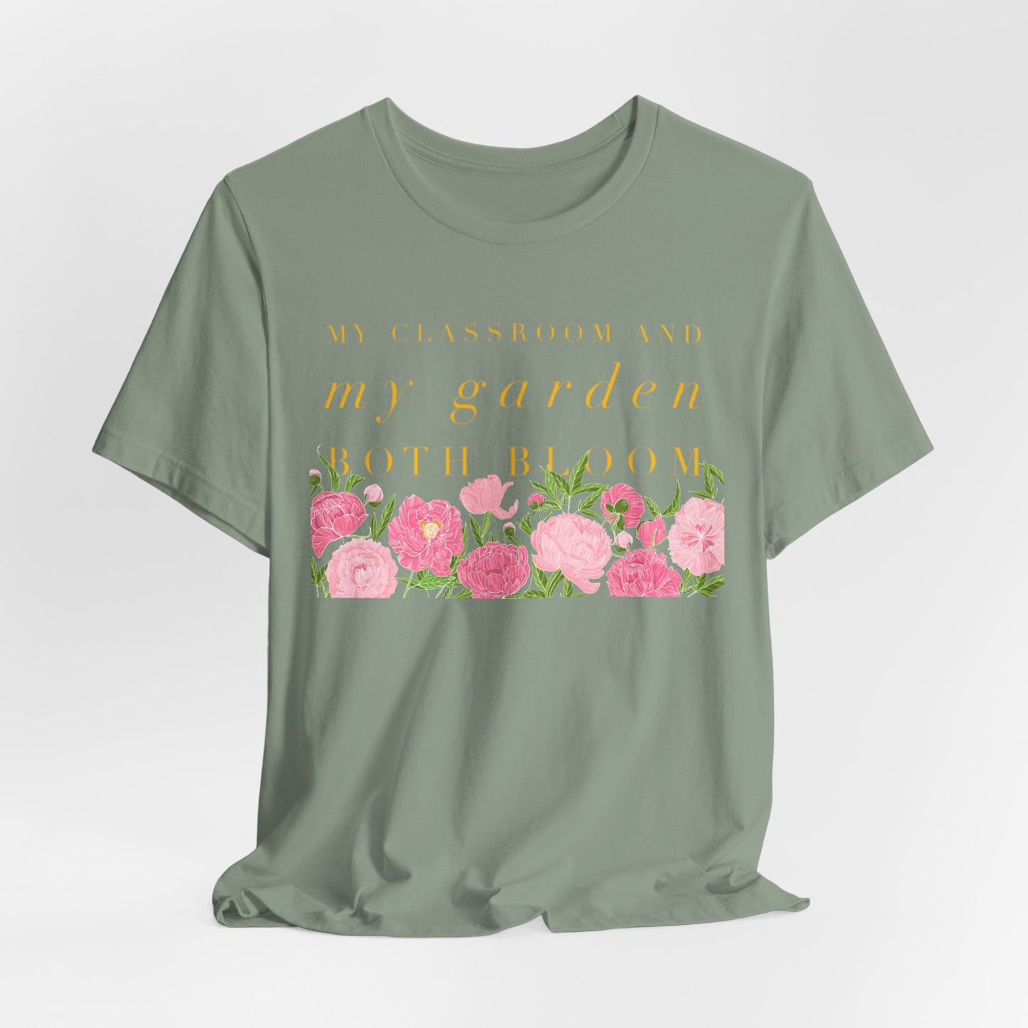 My Classroom & Garden Both Bloom - Inspirational Teacher & Flower T-Shirt