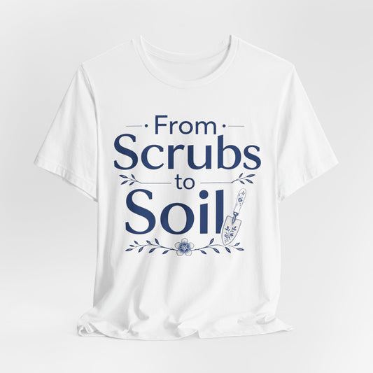 From Scrubs to Soil T-Shirt