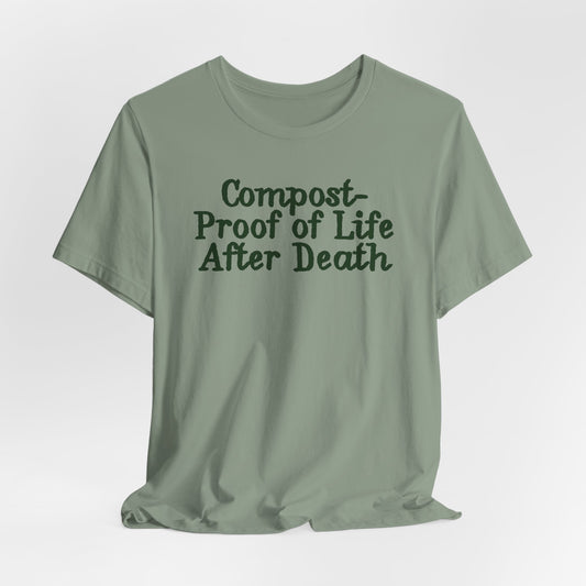 Compost- Proof of Life After Death Tee