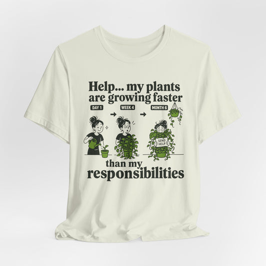 Help… My Plants Are Growing Faster Than My Responsibilities Tee