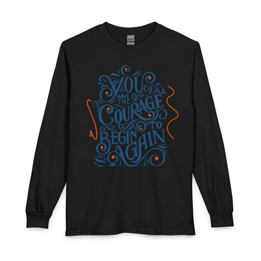 "You Have the Courage to Begin Again" Motivational Shirt