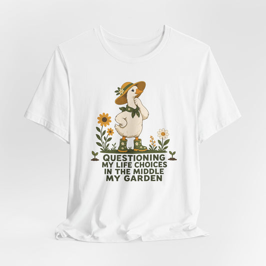 Questioning My Life Choices in the Middle My Garden Tee