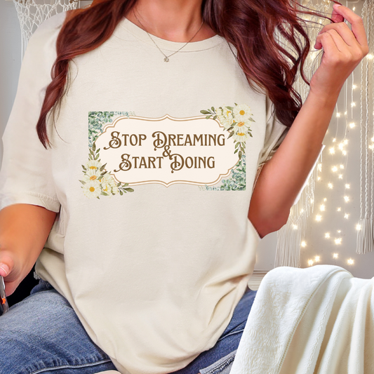 Stop Dreaming Start Doing Floral Motivational Tee