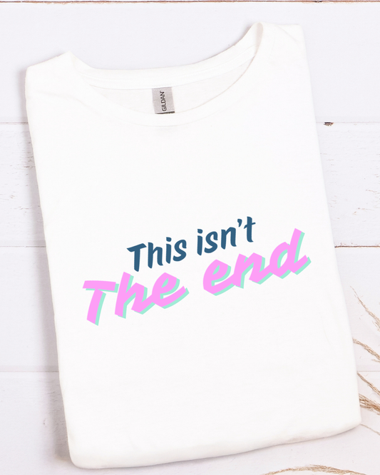 This Isn’t the End | Resilient Women’s Graphic Tee