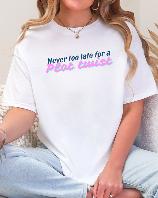 Never Too Late for a Plot Twist – Inspirational Graphic T-Shirt