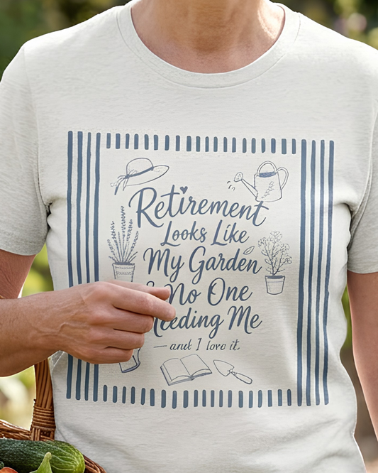 Retirement Looks Like My Garden & No One Needing Me