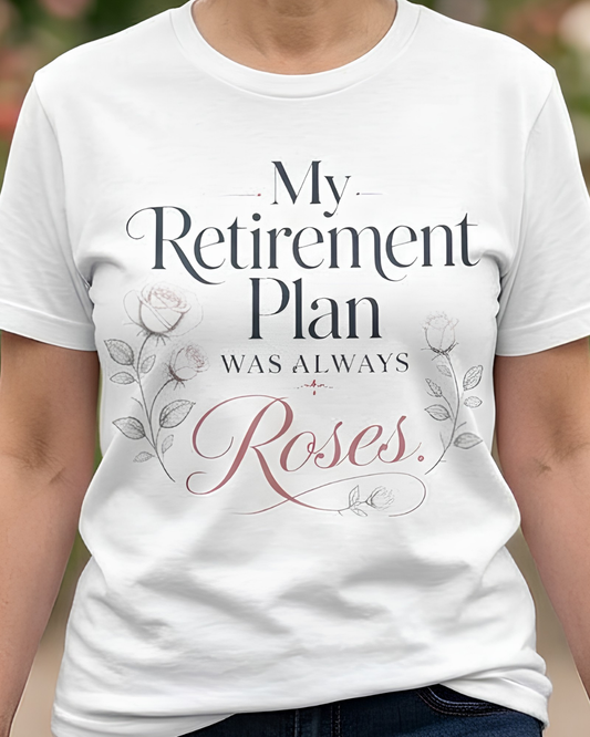 My Retirement Plan Was Always Roses