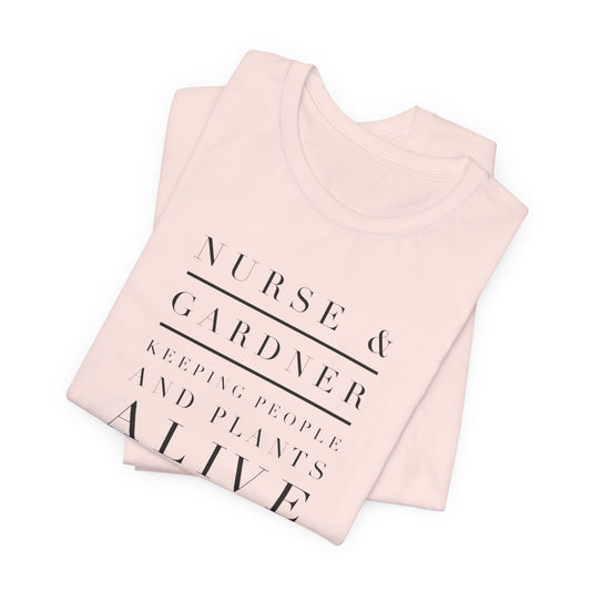Nurse Gardener Tee — Keeping People and Plants Alive - Minimalist Graphic Shirt