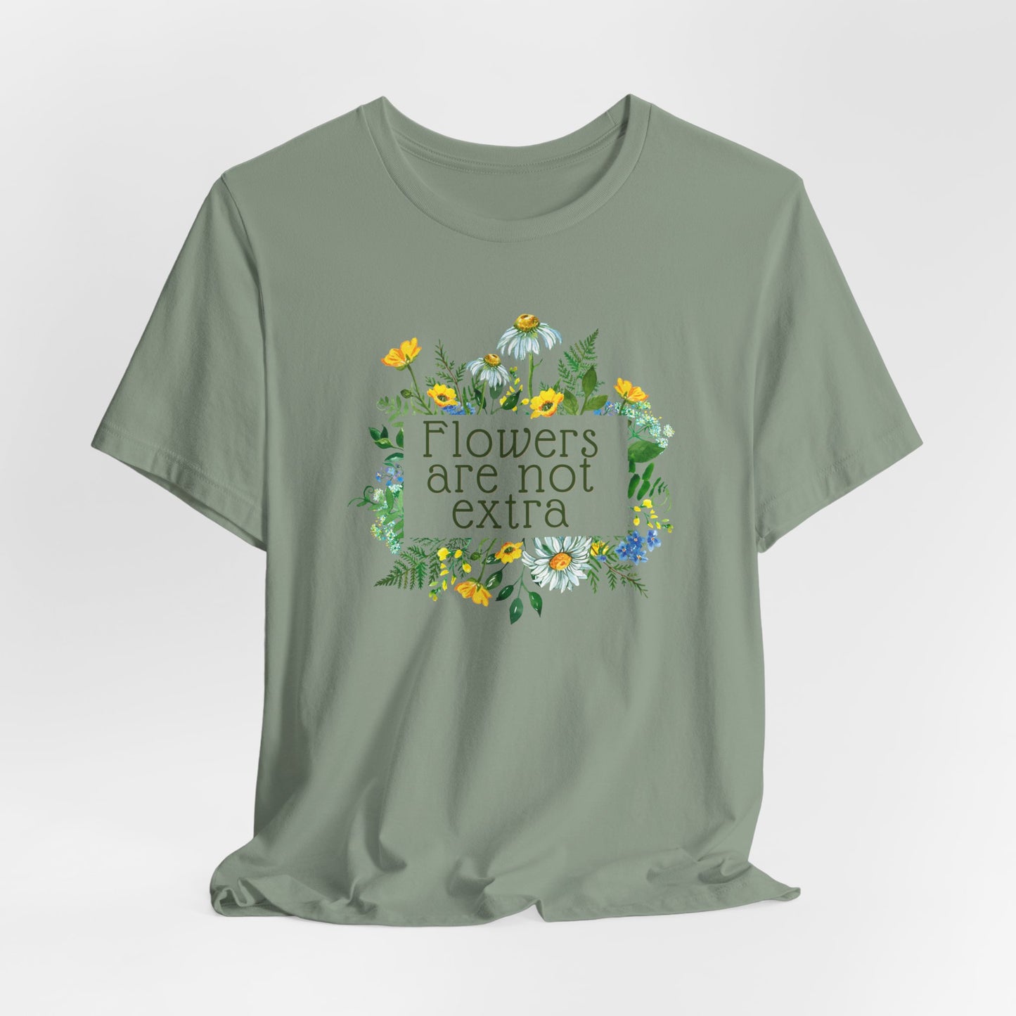 Flowers Are Not Extra Tee - Flower Gardener