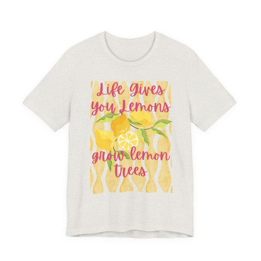Life Gives You Lemons Grow Lemon Trees