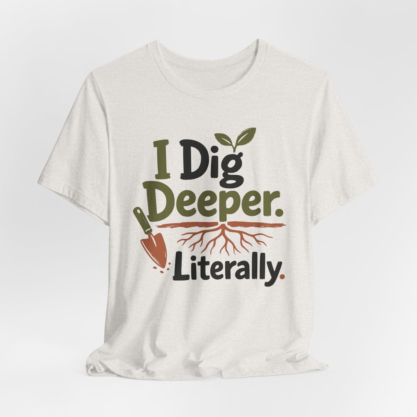 I Dig Deeper Literally