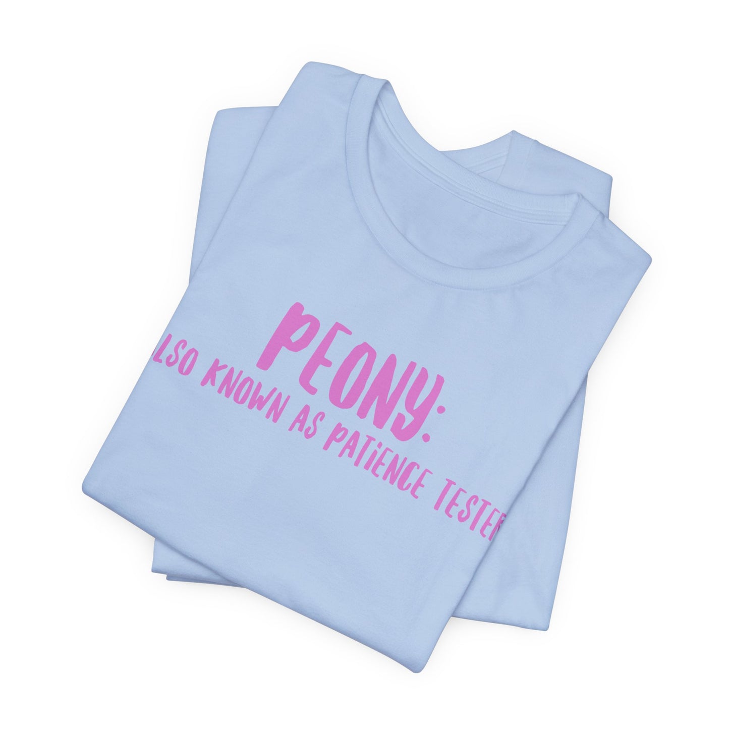 Peony: Also Known As Patience Tester T-Shirt — Floral Humor Tee for Gardeners