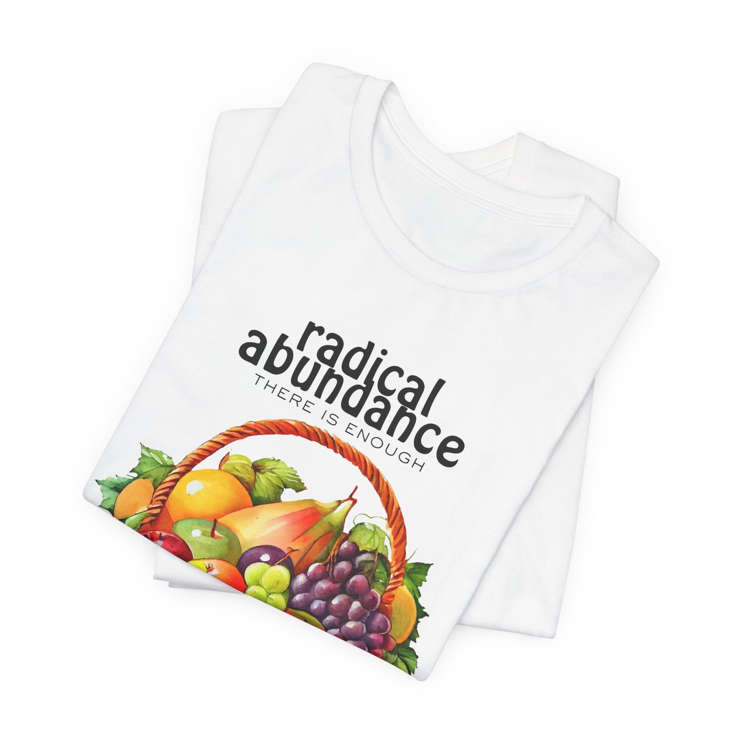 Radical Abundance Fruit Basket – "There Is Enough" Graphic Tee