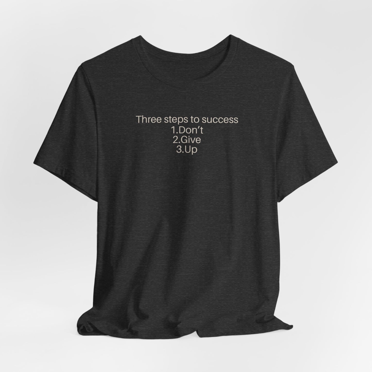 Three steps to success: 1. Don’t 2. Give 3. Up - Motivational Tee