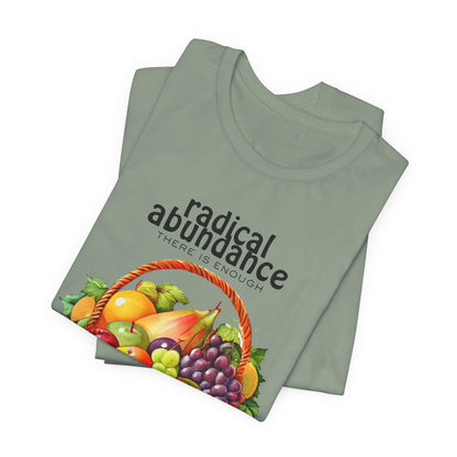 Radical Abundance Fruit Basket – "There Is Enough" Graphic Tee