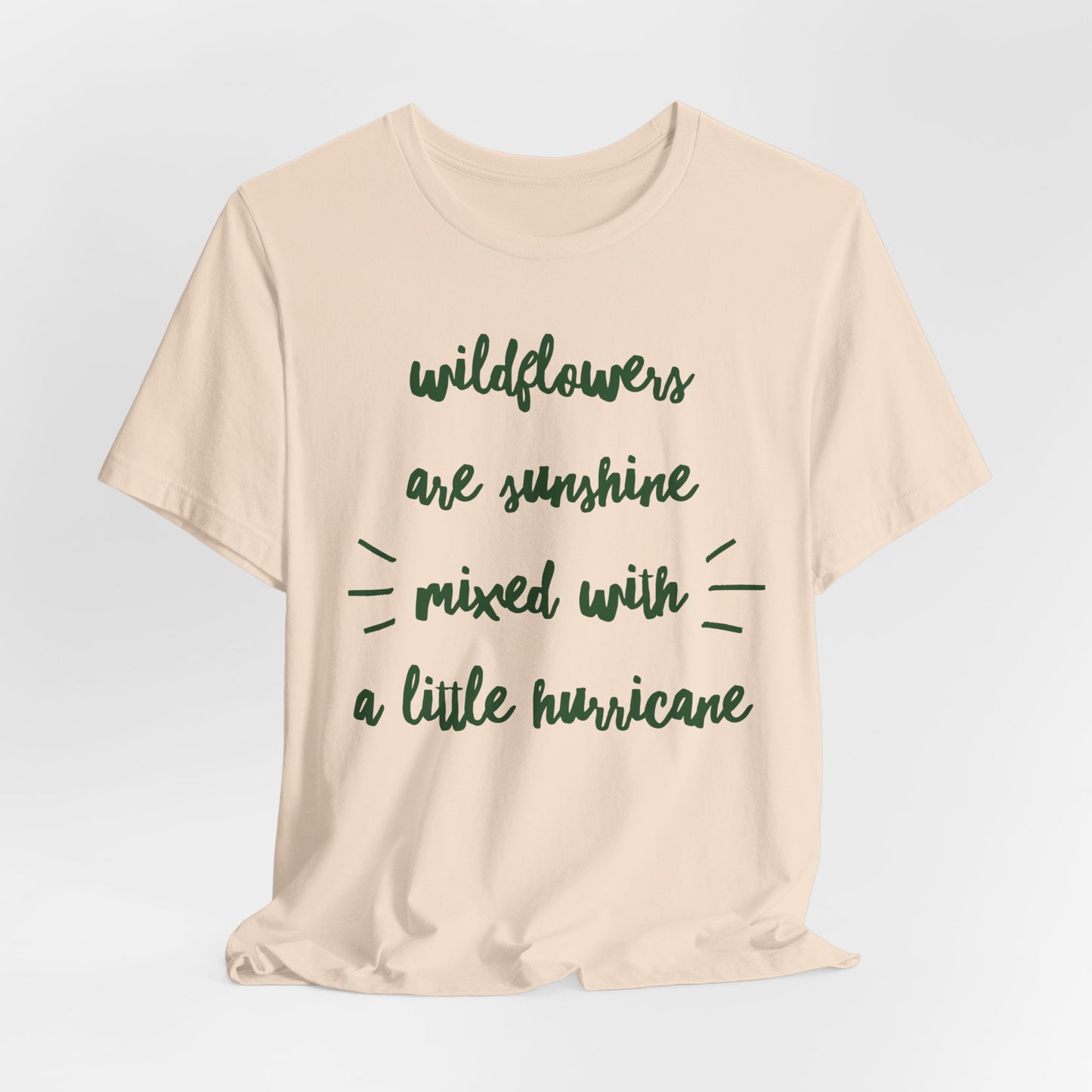 Wildflowers Are Sunshine Mixed With A Little Hurricane - Messy Gardening Tee