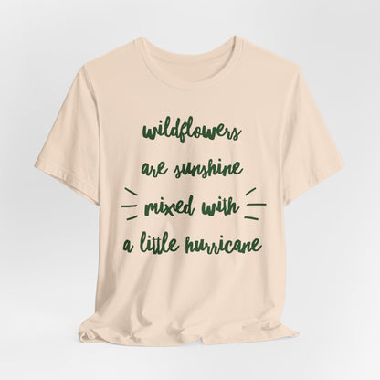 Wildflowers Are Sunshine Mixed With A Little Hurricane - Messy Gardening Tee