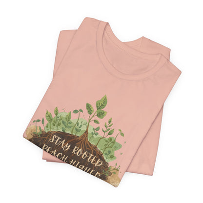 Stay Rooted Reach Higher Gardener Tee