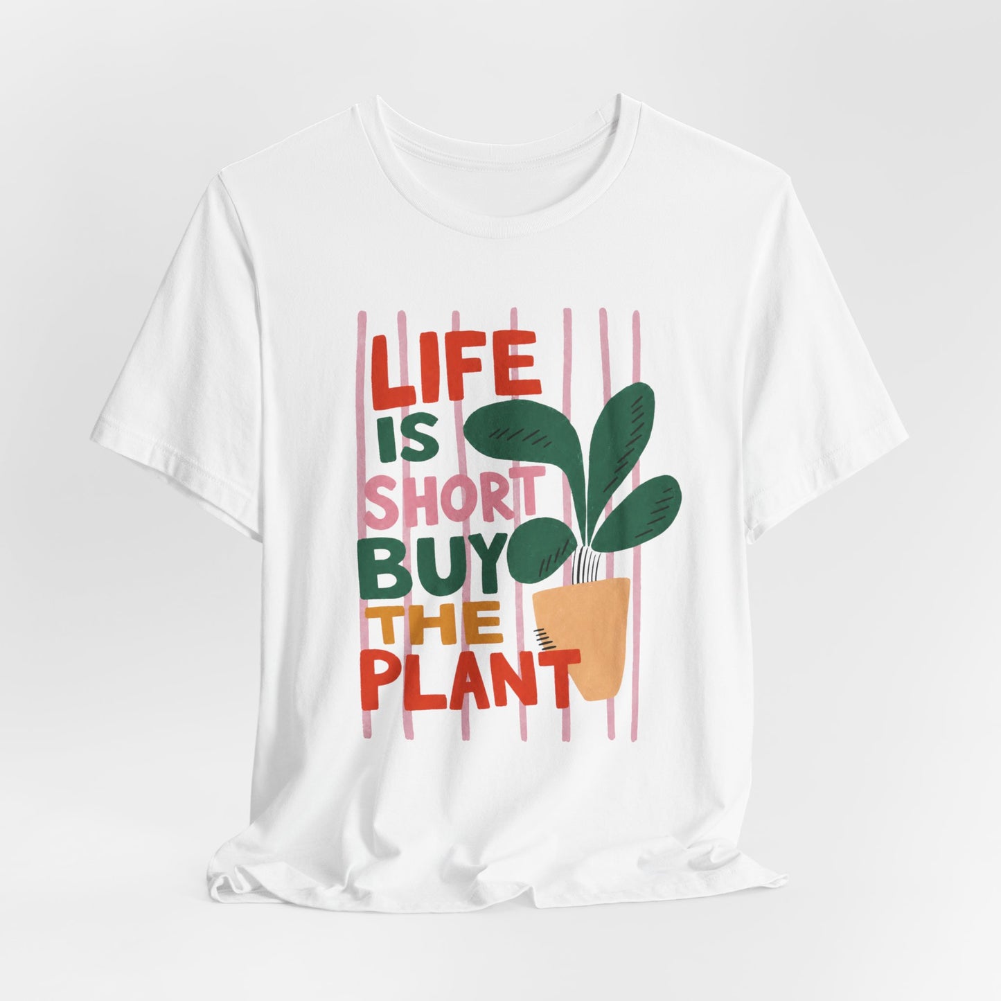 Life Is Short Buy The Plant Tee