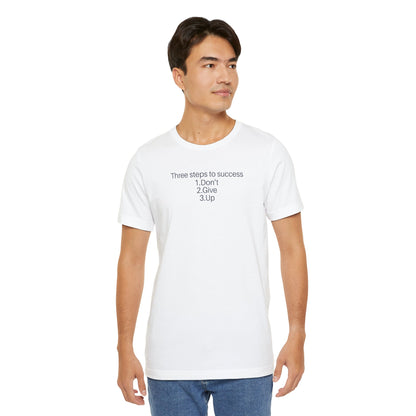 Three steps to success: 1. Don’t 2. Give 3. Up - Motivational Tee
