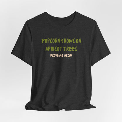 Popcorn Grows on Apricot Trees — Funny Sarcastic Typography Tee
