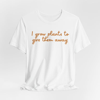 I Grow Plants To Give Them Away
