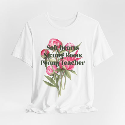Soft Hearts, Strong Roots - Peony Teacher - Floral Tee for Teachers