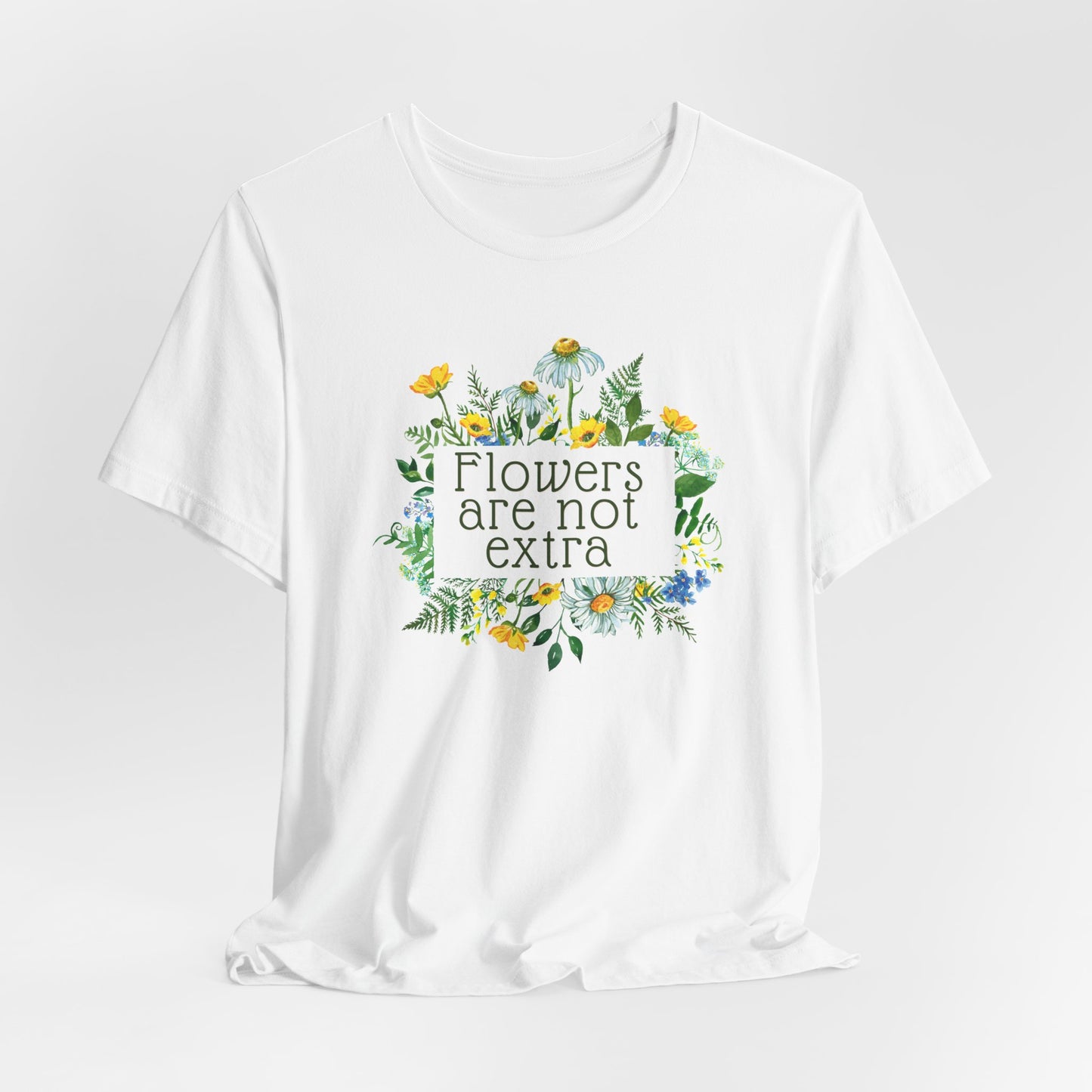 Flowers Are Not Extra Tee - Flower Gardener