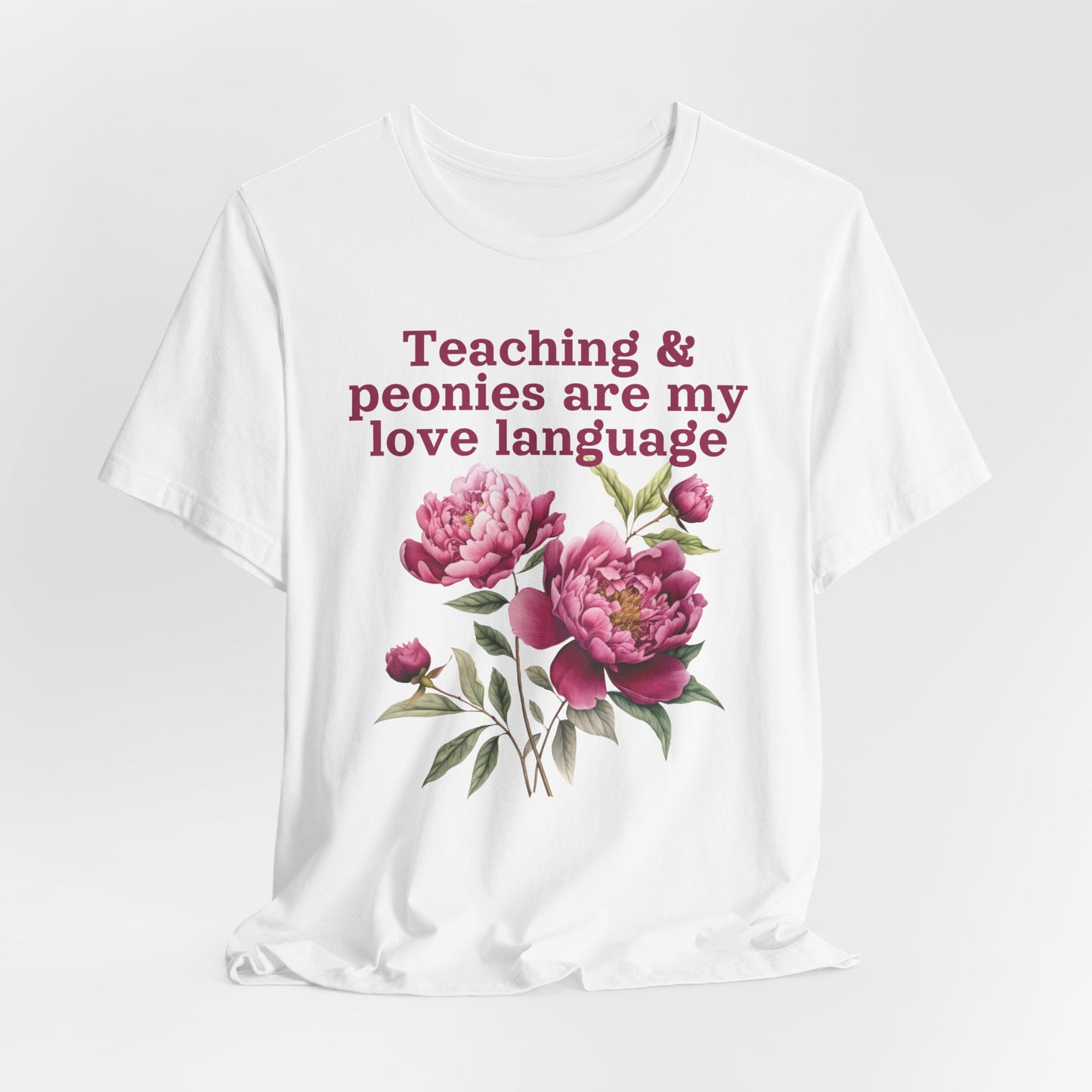 Teaching & Peonies Are My Love Language - Peony Gardener Tee