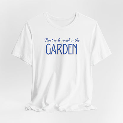 Trust is learned in the Garden Tee