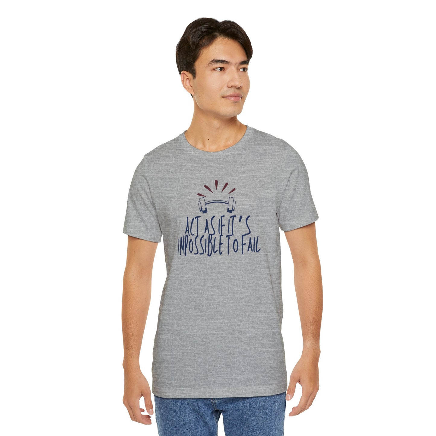 Act As If It’s Impossible to Fail – Motivational Graphic T-Shirt