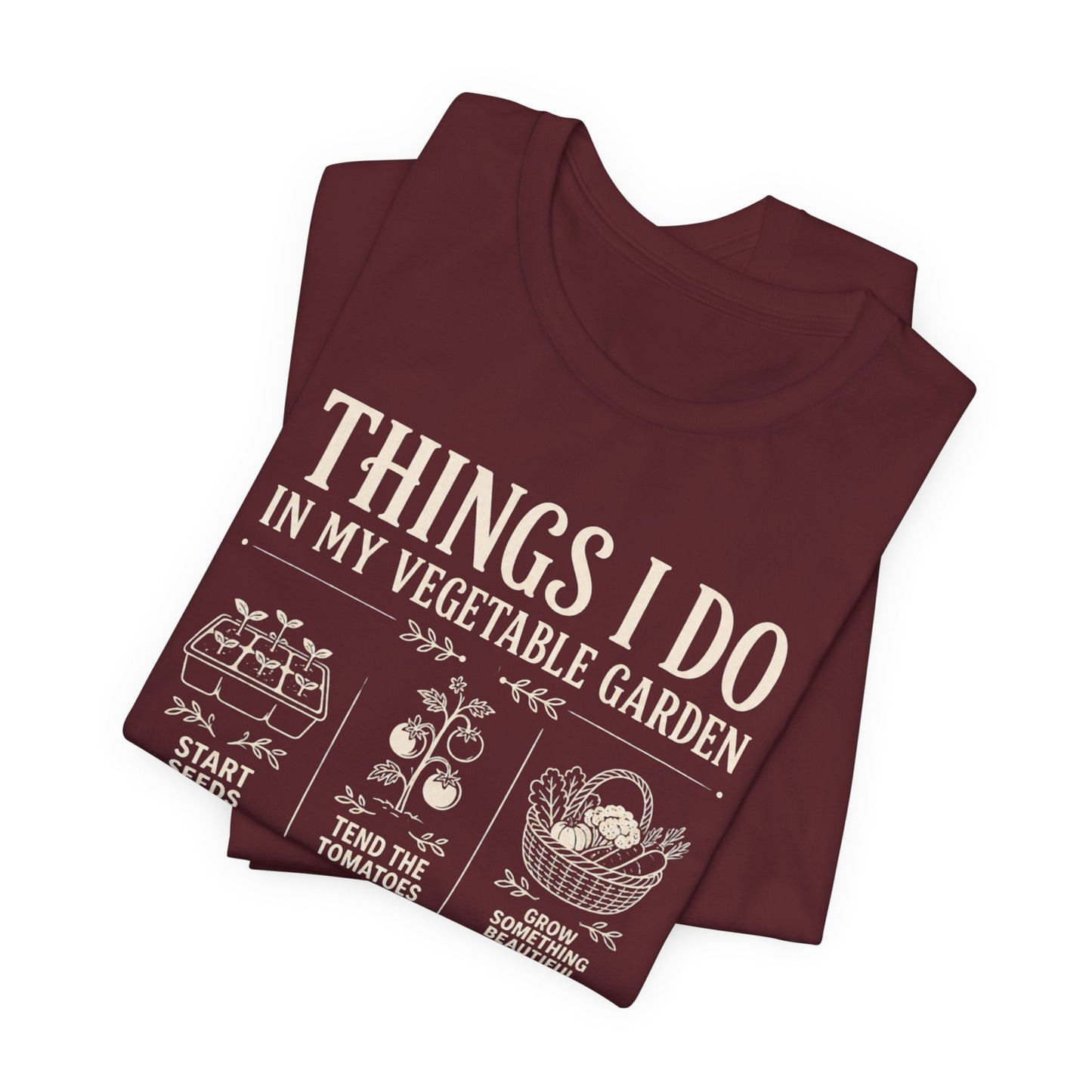 Things I Do in My Vegetable Garden Tee