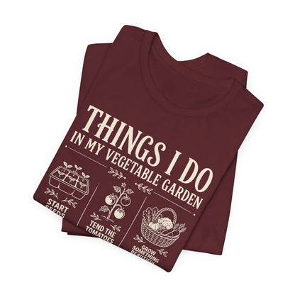 Things I Do in My Vegetable Garden Tee
