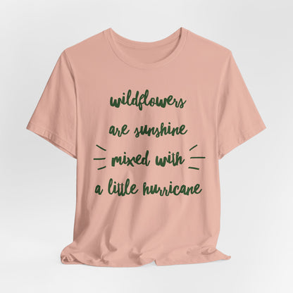 Wildflowers Are Sunshine Mixed With A Little Hurricane - Messy Gardening Tee