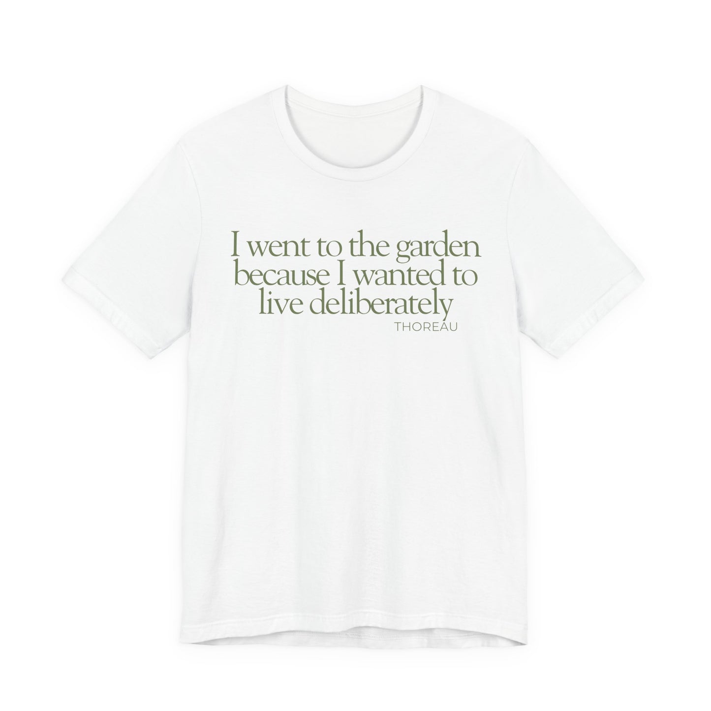 I went to the garden because I wanted to live deliberately T-Shirt - Philosopher Garden Quote - Mindful Living Farming