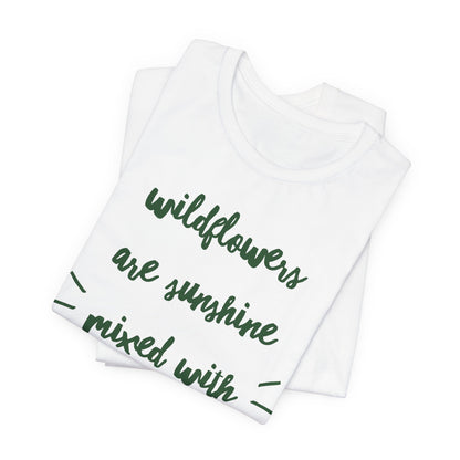 Wildflowers Are Sunshine Mixed With A Little Hurricane - Messy Gardening Tee