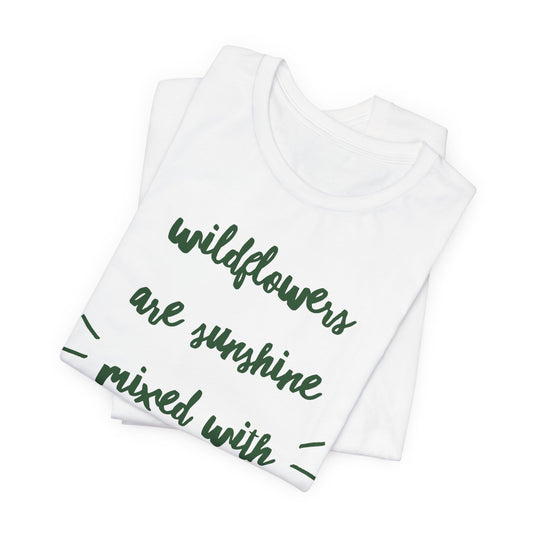 Wildflowers Are Sunshine Mixed With A Little Hurricane - Messy Gardening Tee