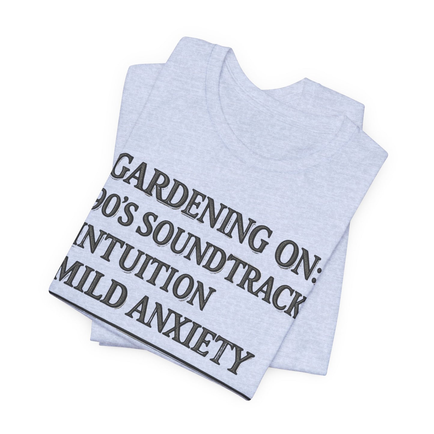 Gardening On: 90’s Soundtrack & Mild Anxiety Funny Plant Lover Shirt