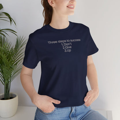 Three steps to success: 1. Don’t 2. Give 3. Up - Motivational Tee
