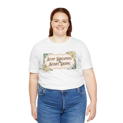 Stop Dreaming Start Doing Floral Motivational Tee
