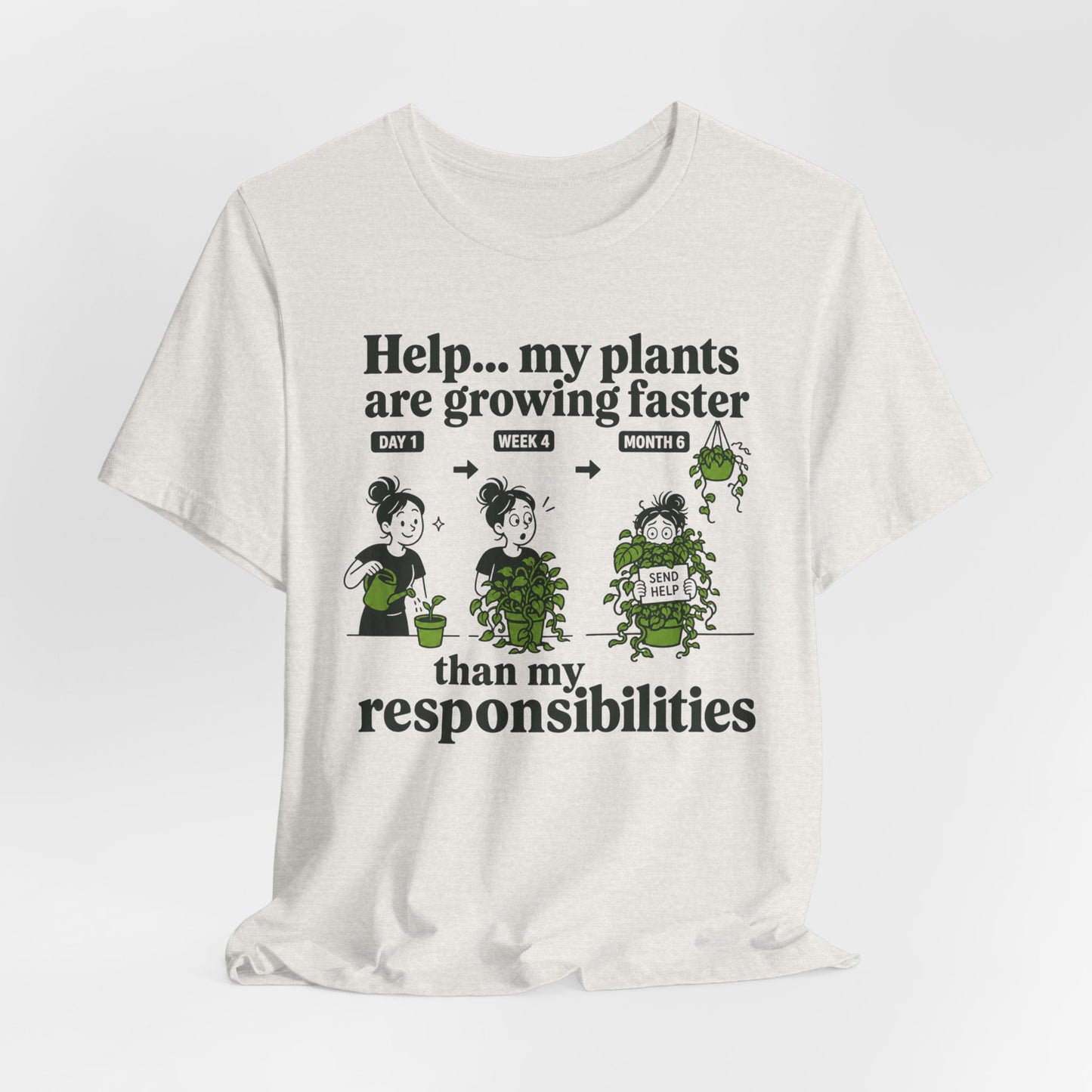 Help… My Plants Are Growing Faster Than My Responsibilities Tee