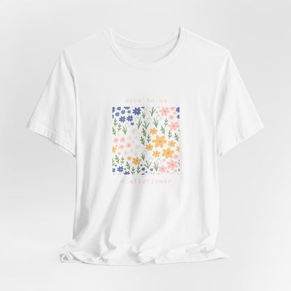 Dare to Be a Wildflower Shirt