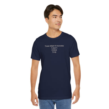 Three steps to success: 1. Don’t 2. Give 3. Up - Motivational Tee