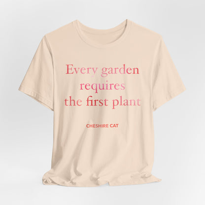Every Garden Requires the First Plant - New Gardener Tee