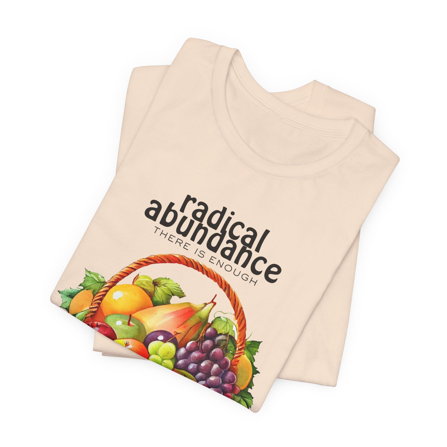 Radical Abundance Fruit Basket – "There Is Enough" Graphic Tee