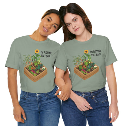 I’m Plotting, Stay Back Gardening Tee