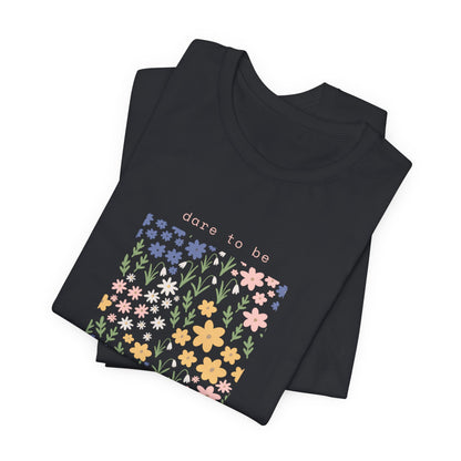 Dare to Be a Wildflower Shirt