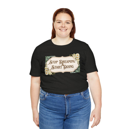 Stop Dreaming Start Doing Floral Motivational Tee