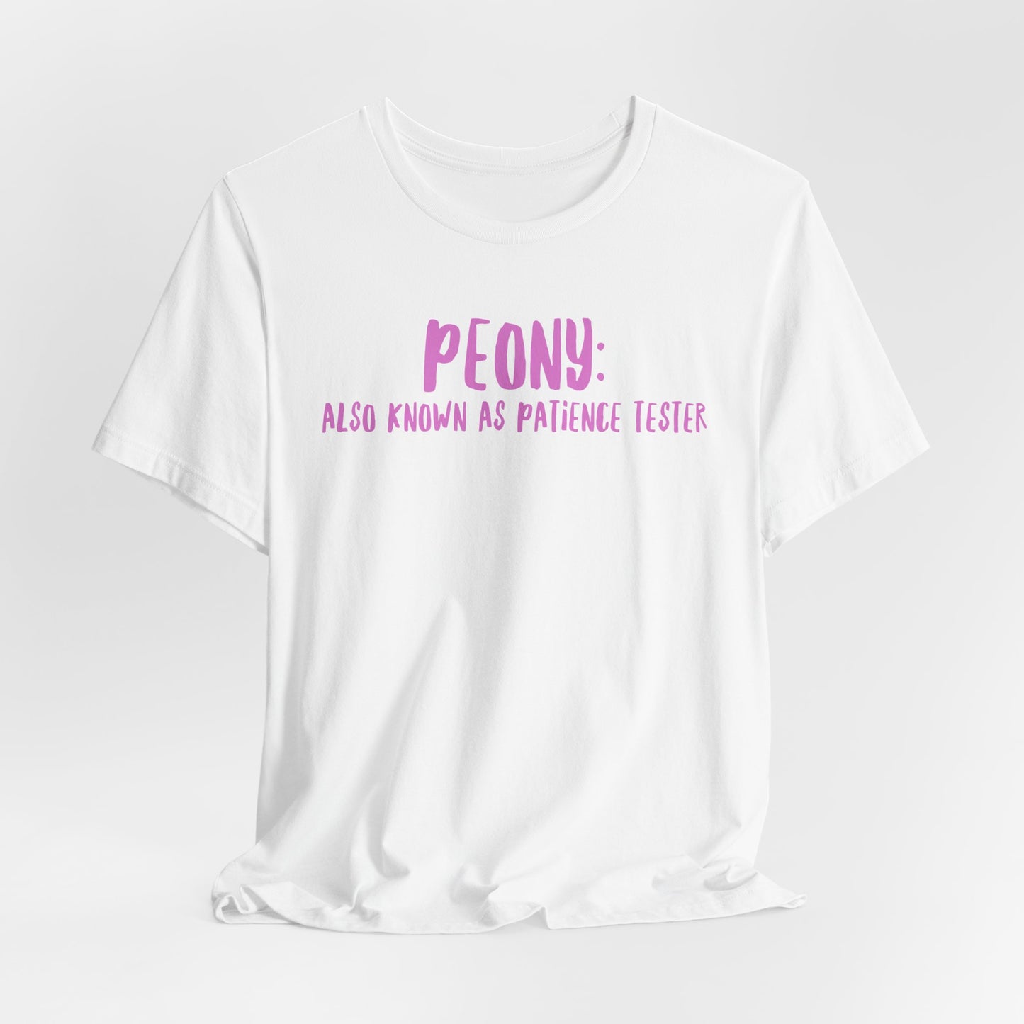 Peony: Also Known As Patience Tester T-Shirt — Floral Humor Tee for Gardeners
